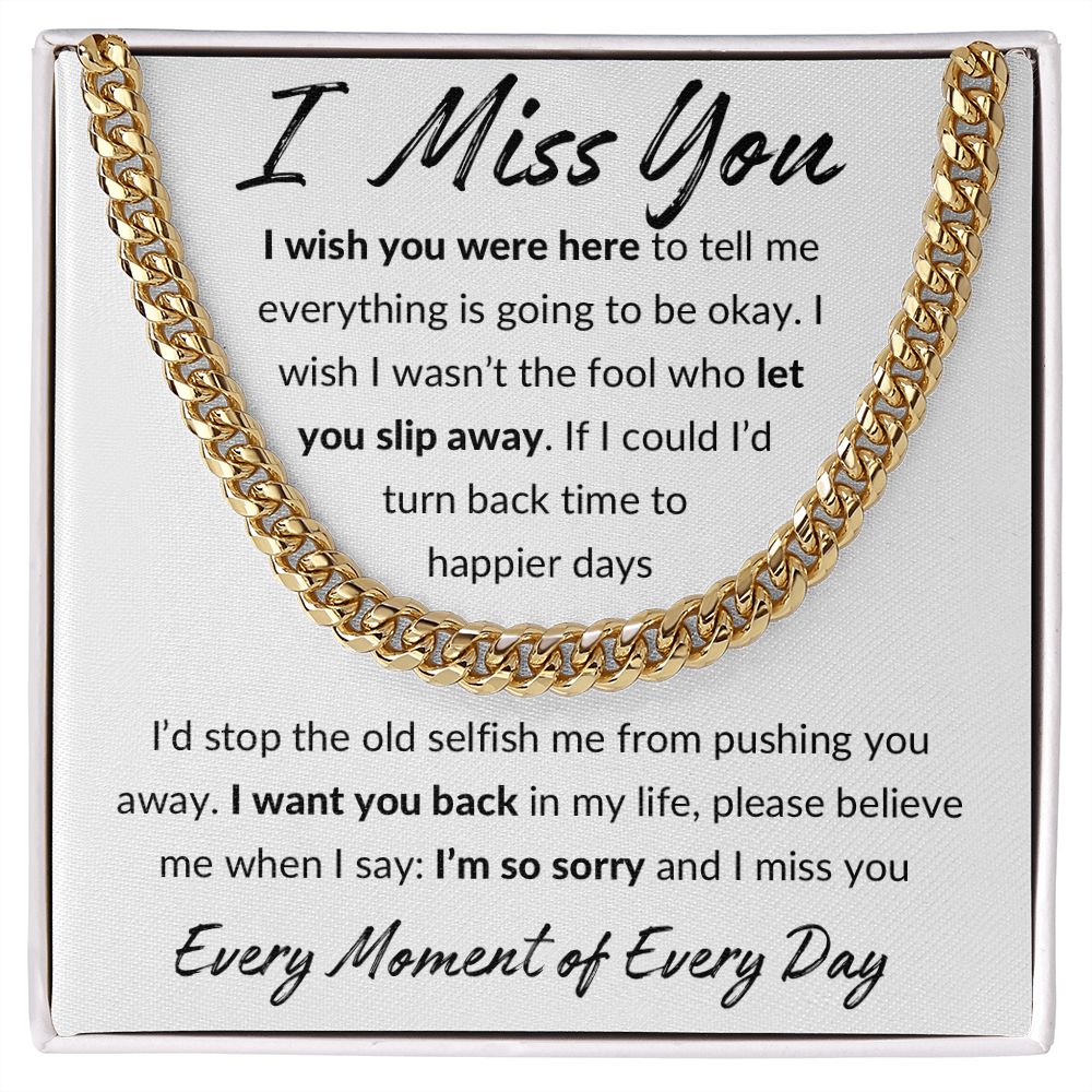 I Miss You, I'm Sorry Apology Gift -Cuban Link Chain 14k or 18k Gold over Stainless Steel - For Ex Husband, Ex Boyfriend, Estranged Son or Daughter or Father
