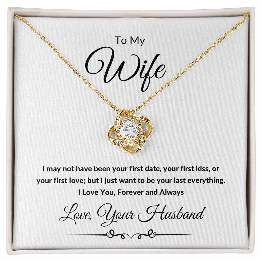 Love Knot Necklace, Gift to Wife from Husband - All of my Lasts - Valentines Day, Birthday, Anniversary, Christmas