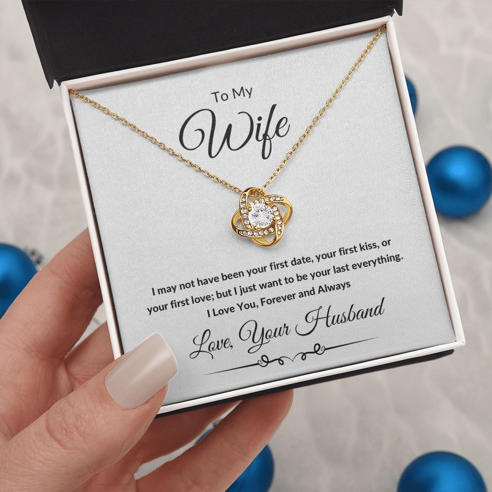 Love Knot Necklace, Gift to Wife from Husband - All of my Lasts - Valentines Day, Birthday, Anniversary, Christmas