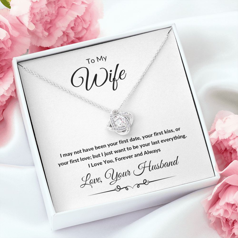 Love Knot Necklace, Gift to Wife from Husband - All of my Lasts - Valentines Day, Birthday, Anniversary, Christmas