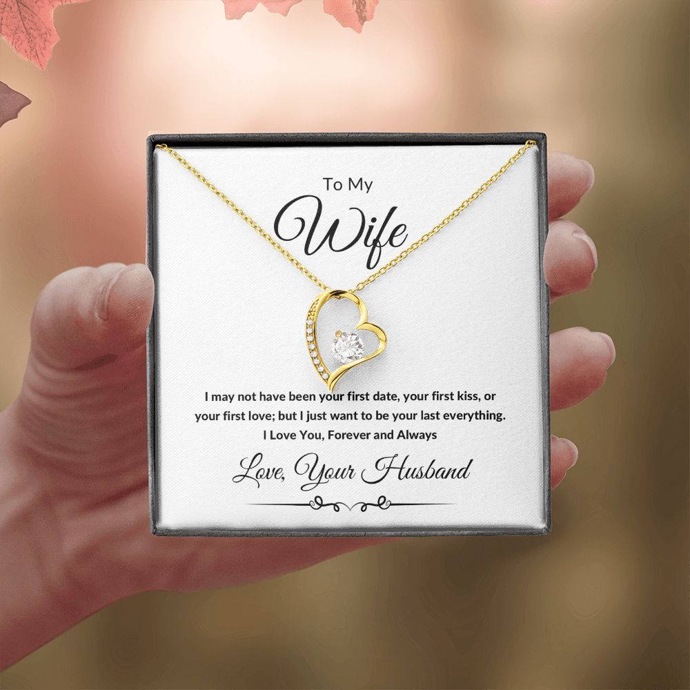 Forever Love Heart Necklace, Gift to Wife from Husband - I Wasn't to Be Your Last - Valentines Day, Birthday, Anniversary, Christmas, Mother's Day