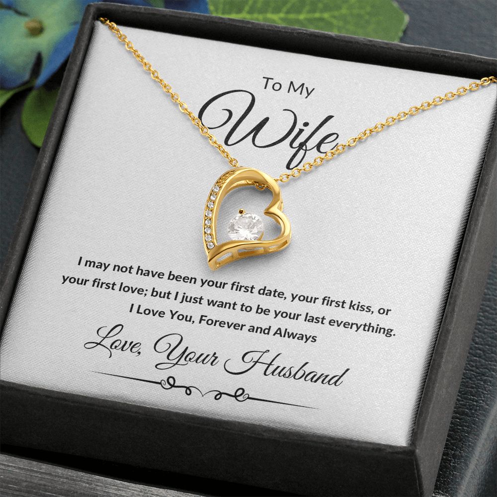 Forever Love Heart Necklace, Gift to Wife from Husband - I Wasn't to Be Your Last - Valentines Day, Birthday, Anniversary, Christmas, Mother's Day